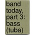 Band Today, Part 3: Bass (Tuba)