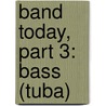 Band Today, Part 3: Bass (Tuba) by James Ployhar