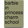 Barbie in Princess Charm School by Justine Fontes