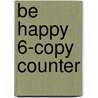 Be Happy 6-Copy Counter by Monica Sheehan