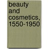 Beauty And Cosmetics, 1550-1950 door Sarah-Jane Downing