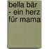 Bella Bär - Ein Herz für Mama