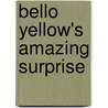 Bello Yellow's Amazing Surprise door Barbara Kathleen Welch