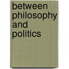 Between Philosophy And Politics door John G. Gunnell