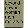 Beyond Power Women Men Morals B door French Marilyn