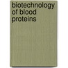 Biotechnology Of Blood Proteins door Jean-Francois Stoltz