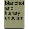 Blanchot And Literary Criticism by Mark Hewson