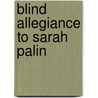 Blind Allegiance to Sarah Palin by Ken Morris