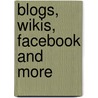 Blogs, Wikis, Facebook And More by Terry Burrows