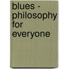 Blues - Philosophy For Everyone by Jesse R. Steinberg