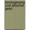 Bocksgesang Und Attischer Geist by Markus Suplicki