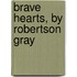 Brave Hearts, By Robertson Gray