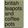 British Teapots and Coffee Pots by Steven Goss