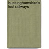 Buckinghamshire's Lost Railways door Keith Scholey