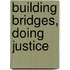 Building Bridges, Doing Justice
