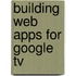 Building Web Apps For Google Tv
