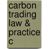 Carbon Trading Law & Practice C door Scott Deatherage