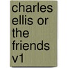 Charles Ellis or the Friends V1 by Robert Semple