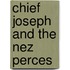 Chief Joseph And The Nez Perces