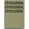 Chocolate, Chocolate, Chocolate door Jean-pierre Wybauw