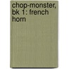 Chop-Monster, Bk 1: French Horn door Shelly Berg