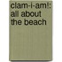 Clam-I-Am!: All About The Beach