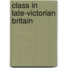Class in Late-Victorian Britain by Swafford Kevin
