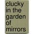 Clucky in the Garden of Mirrors