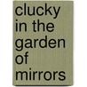 Clucky in the Garden of Mirrors door Mar Pavon