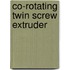 Co-Rotating Twin Screw Extruder