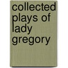 Collected Plays of Lady Gregory by Lady I.a. Gregory