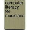 Computer Literacy for Musicians door Fred T. Hofstetter