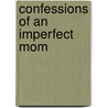 Confessions Of An Imperfect Mom door Julie Barnhill