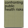 Confronting Public Health Risks door Laura C. Leviton