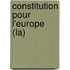 Constitution Pour L'Europe (La)