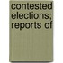 Contested Elections; Reports Of