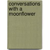 Conversations With A Moonflower door Christine Hall