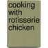 Cooking with Rotisserie Chicken