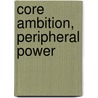 Core Ambition, Peripheral Power door Michael Faeth