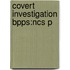 Covert Investigation Bpps:ncs P