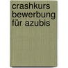 Crashkurs Bewerbung für Azubis by Jürgen Hesse