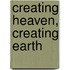 Creating Heaven, Creating Earth