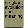 Creation, Evolution And Meaning door Robin Attfield