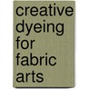 Creative Dyeing for Fabric Arts door Suzanne McNeill