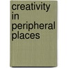 Creativity In Peripheral Places door Chris Gibson
