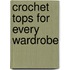 Crochet Tops for Every Wardrobe