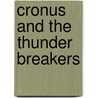 Cronus And The Thunder Breakers door Gibson Braddock
