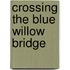 Crossing The Blue Willow Bridge