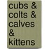 Cubs & Colts & Calves & Kittens