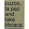 Cuzco, La Paz And Lake Titicaca door Ben Box